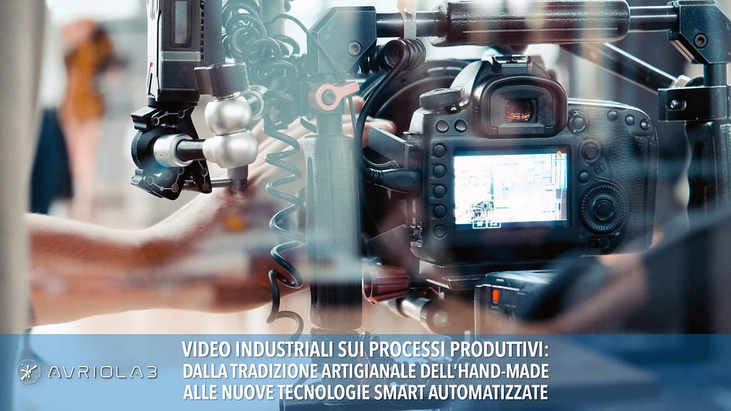 DALLA TRADIZIONE ARTIGIANALE DELL’HAND-MADE ALLE NUOVE TECNOLOGIE SMART AUTOMATIZZATE: i VIDEO INDUSTRIALI SUI PROCESSI PRODUTTIVI.